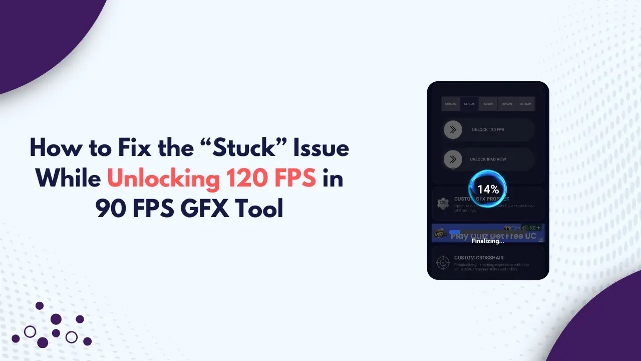 Fix the “Stuck” Issue While Unlocking 120 FPS