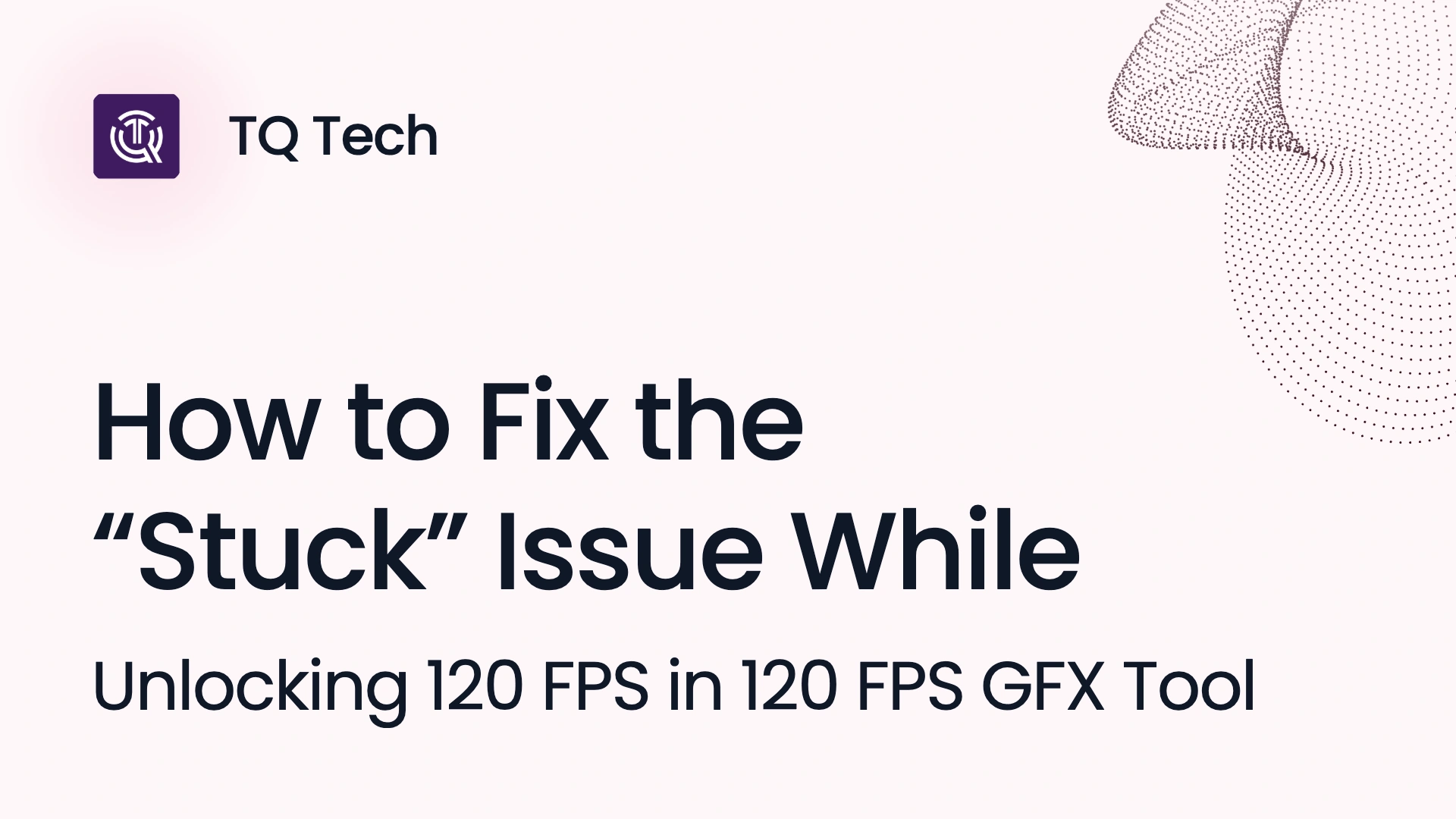How to Fix the “Stuck” Issue While Unlocking 120 FPS in 120 FPS GFX Tool